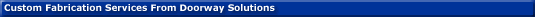 Custom Fabrication Services From Doorway Solutions