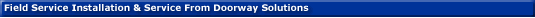 Field Service Installation & Service From Doorway Solutions