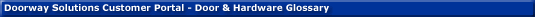 Doorway Solutions Customer Portal - Door & Hardware Glossary